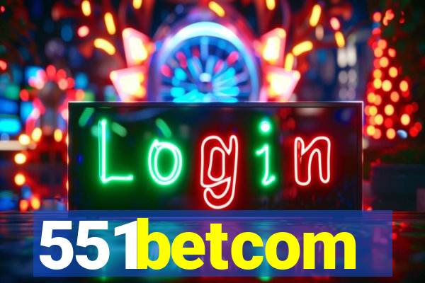 551betcom
