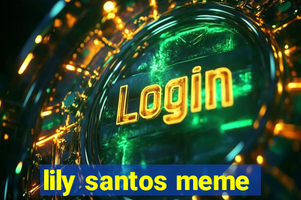 lily santos meme