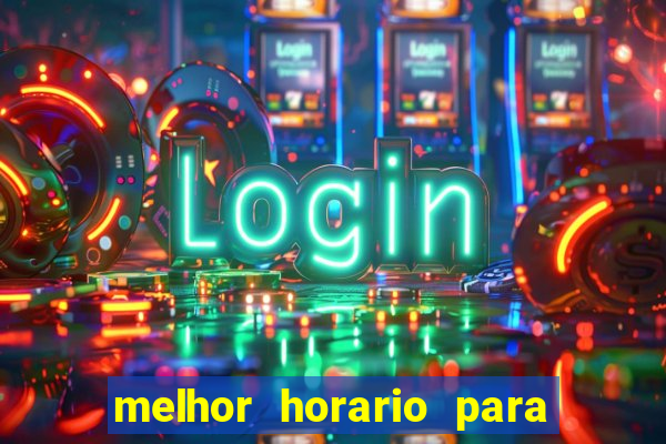 melhor horario para jogar brabet
