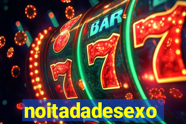 noitadadesexo