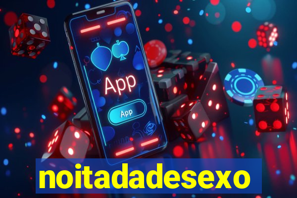 noitadadesexo
