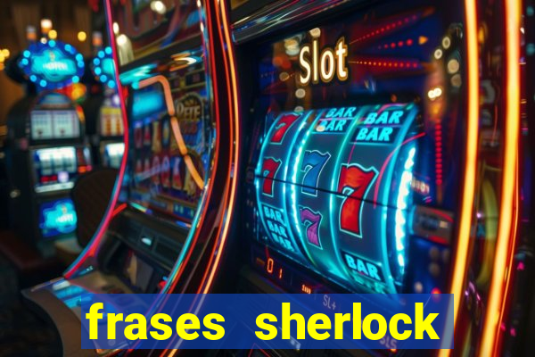 frases sherlock holmes um estudo em vermelho