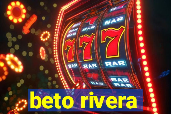 beto rivera