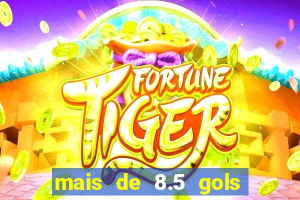 mais de 8.5 gols o que significa