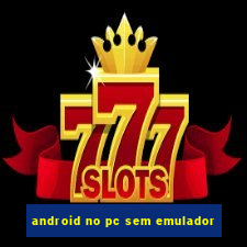 android no pc sem emulador