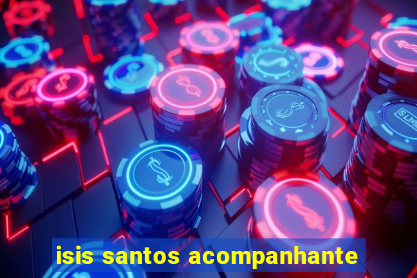 isis santos acompanhante