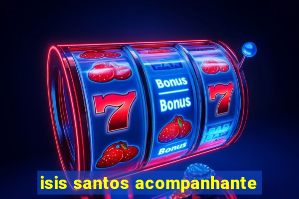 isis santos acompanhante