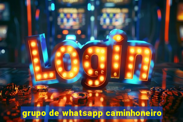 grupo de whatsapp caminhoneiro