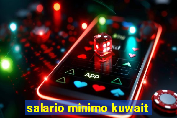 salario minimo kuwait