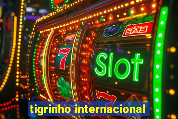 tigrinho internacional