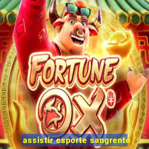 assistir esporte sangrento