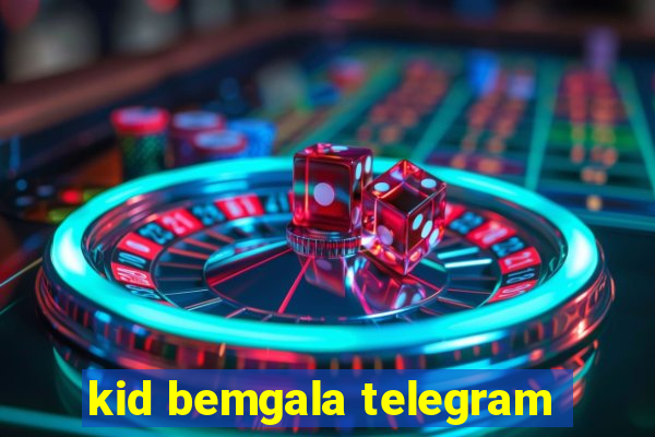 kid bemgala telegram