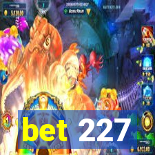 bet 227