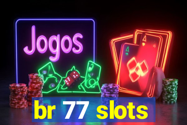 br 77 slots