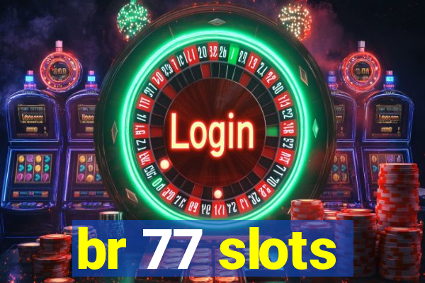 br 77 slots