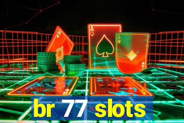 br 77 slots