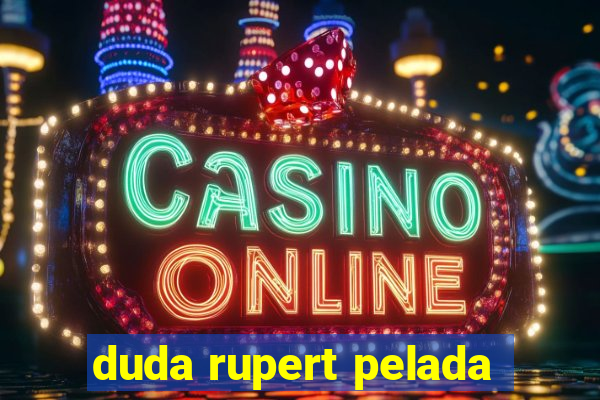 duda rupert pelada