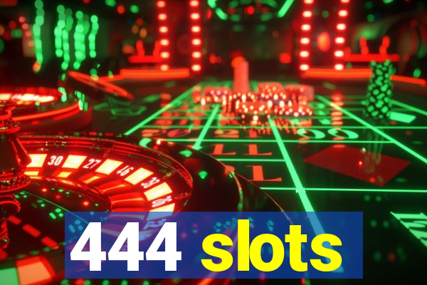 444 slots