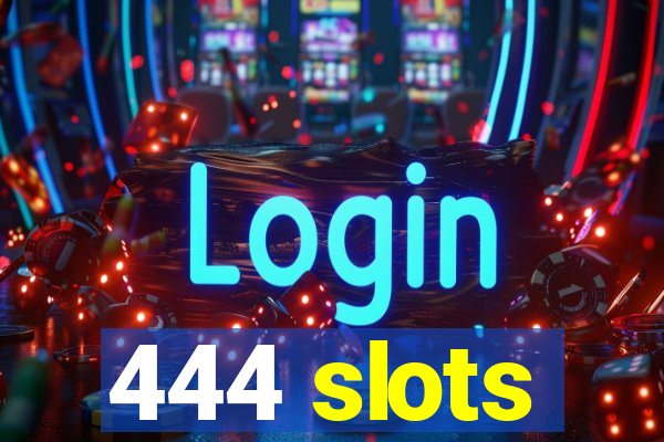 444 slots