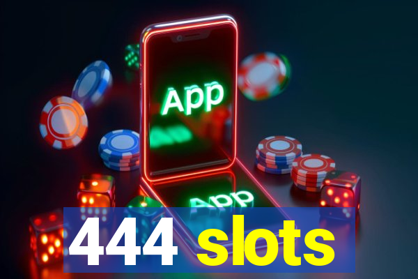 444 slots