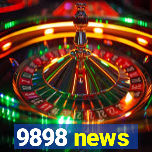 9898 news