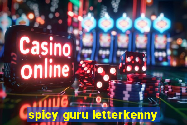 spicy guru letterkenny