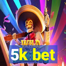 5k bet
