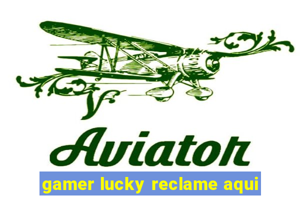 gamer lucky reclame aqui
