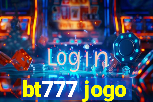 bt777 jogo