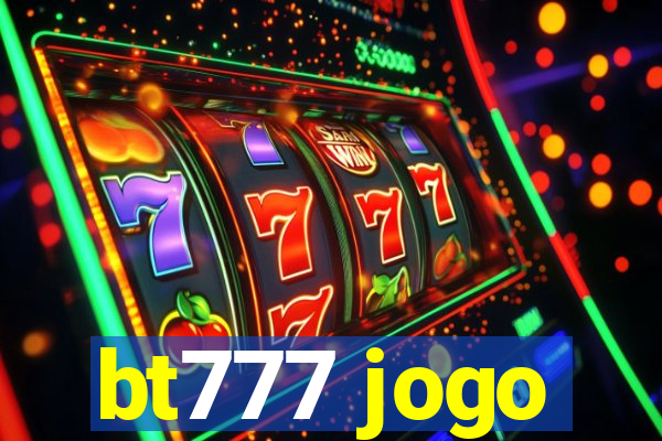 bt777 jogo