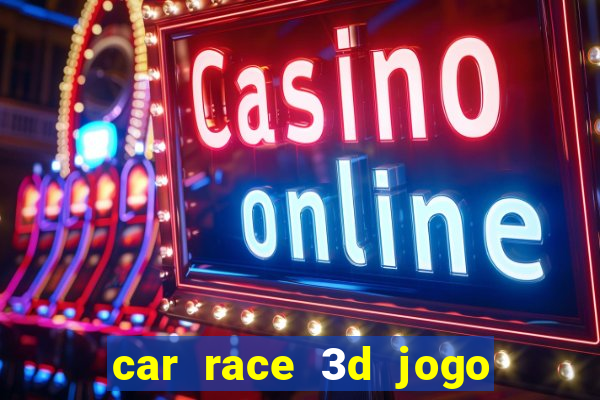 car race 3d jogo de carros