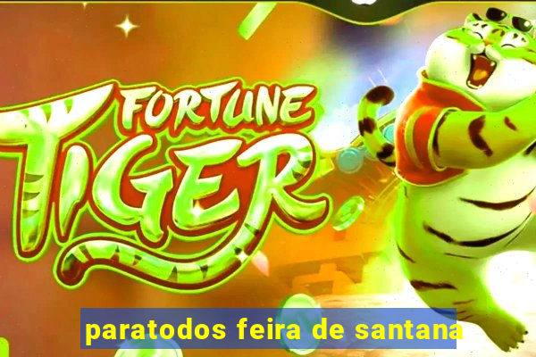 paratodos feira de santana