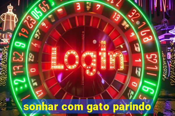 sonhar com gato parindo