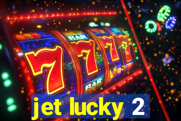 jet lucky 2