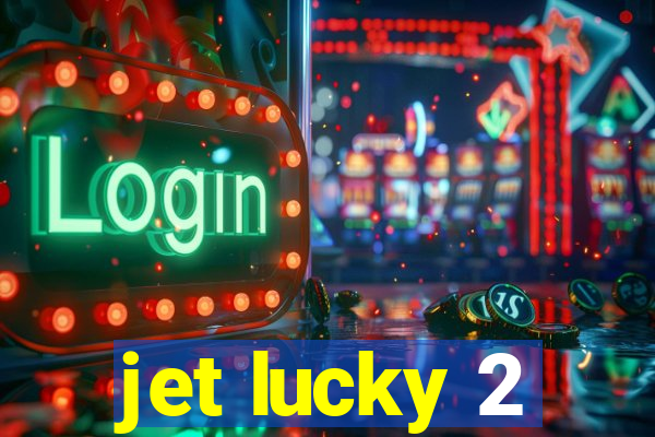 jet lucky 2