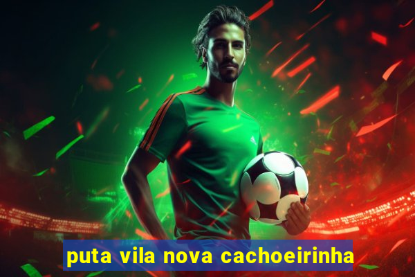 puta vila nova cachoeirinha