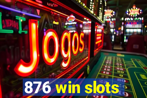 876 win slots