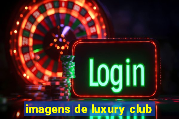 imagens de luxury club