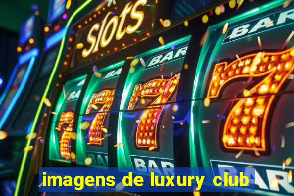 imagens de luxury club
