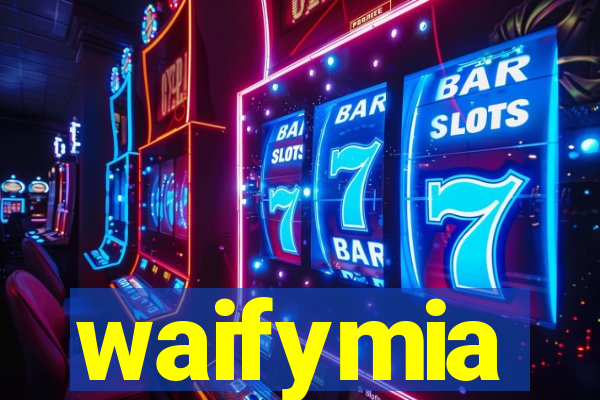 waifymia