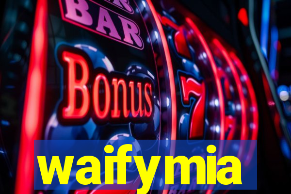 waifymia