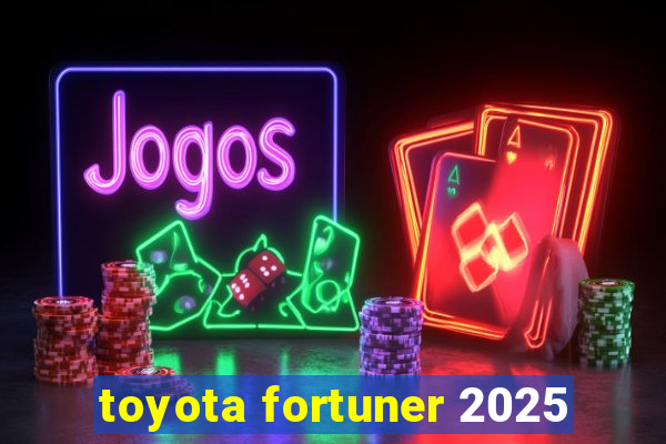 toyota fortuner 2025