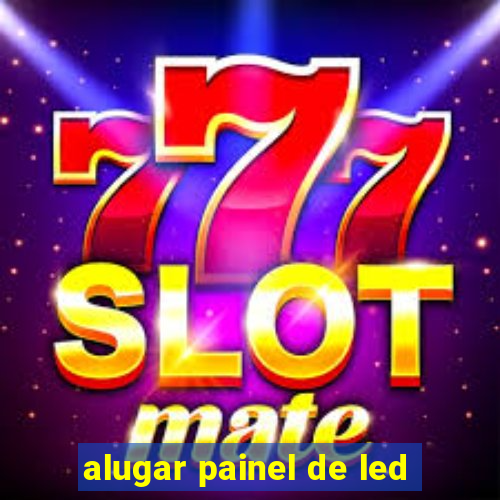 alugar painel de led