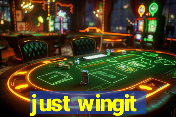 just wingit