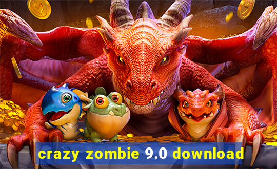 crazy zombie 9.0 download