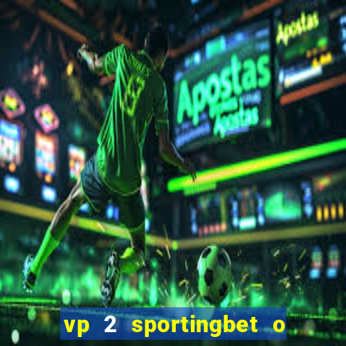 vp 2 sportingbet o que significa