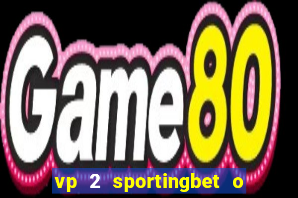 vp 2 sportingbet o que significa