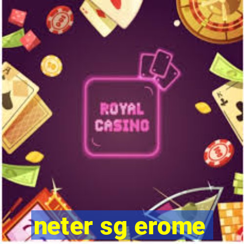 neter sg erome