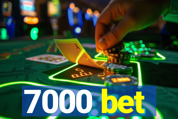 7000 bet