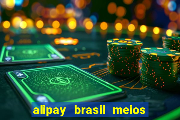 alipay brasil meios de pagamento ltda